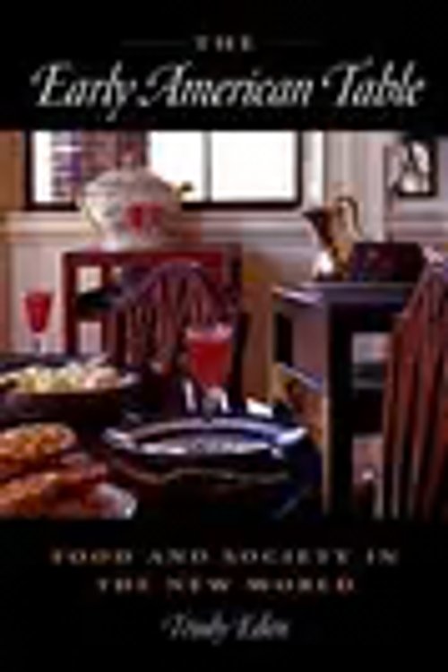 Cover Art for 9780875803838, EARLY AMERICAN TABLE: Food and Society in the New World by Trudy Eden