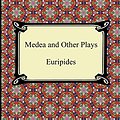 Cover Art for 9781420945263, Medea and Other Plays by Euripides, E. P. Coleridge