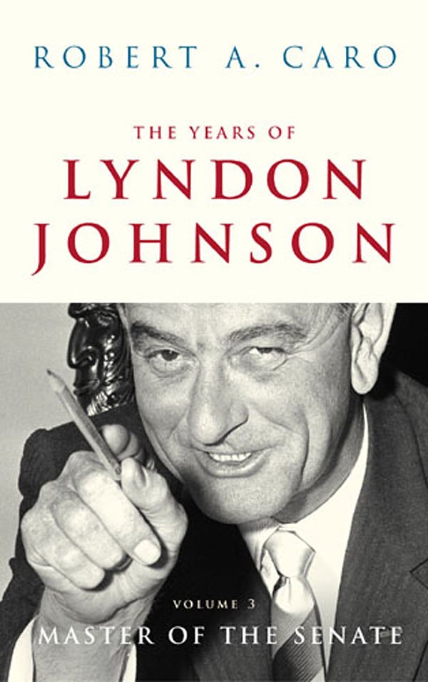 Cover Art for 9780224062879, The Years Of Lyndon Johnson Vol 3: Master of the Senate by Robert A. Caro