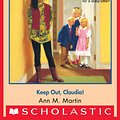 Cover Art for 9780545690508, The Baby-Sitters Club #56: Keep Out, Claudia! by Ann M. Martin