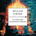 Cover Art for B00O4KCEBU, La notte che bruciammo Chrome (Italian Edition) by William Gibson