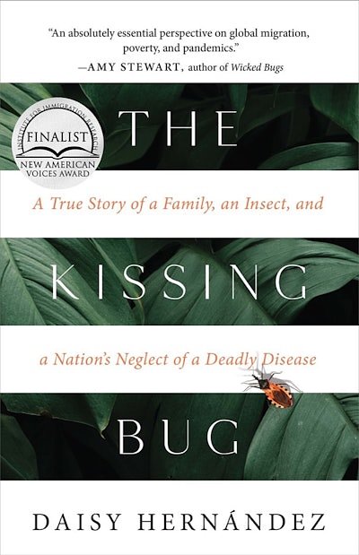 Cover Art for 9781951142520, The Kissing Bug: A True Story of a Parasite and a Nation's Neglect of a Deadly Disease by Hernández, Daisy
