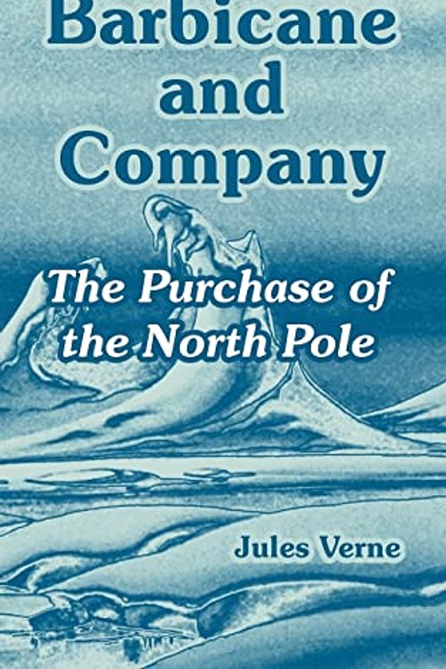 Cover Art for 9781410107954, Barbicane and Company: The Purchase of the North Pole by Jules Verne