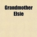 Cover Art for 9781151152572, Grandmother Elsie by Martha Finley