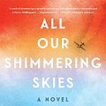 Cover Art for 9780063092754, All Our Shimmering Skies: A Novel by Trent Dalton