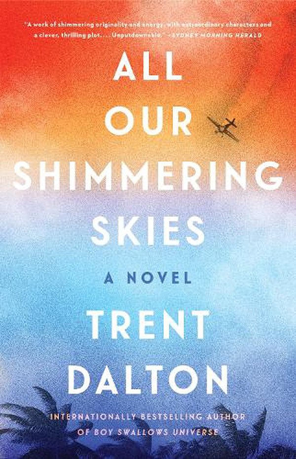 Cover Art for 9780063092754, All Our Shimmering Skies: A Novel by Trent Dalton