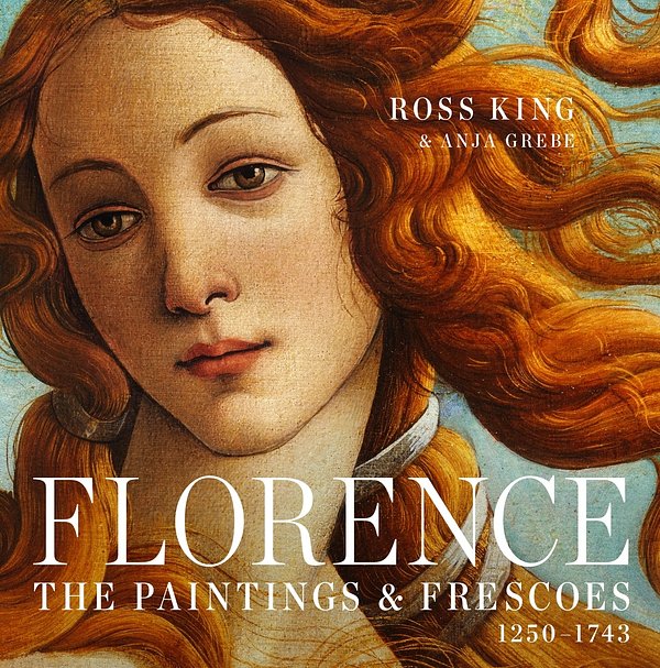 Cover Art for 9781631910012, Florence: The Paintings & Frescoes, 1250-1743 by Ross King