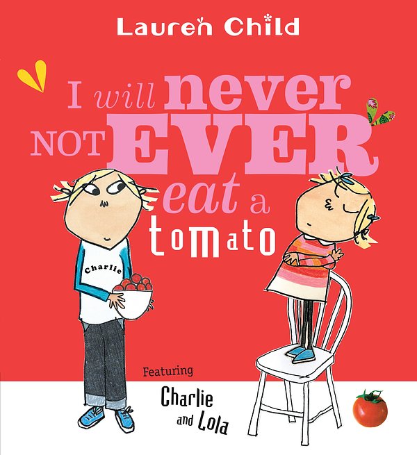 Cover Art for 9780763621803, I Will Never Not Ever Eat a Tomato by Lauren Child