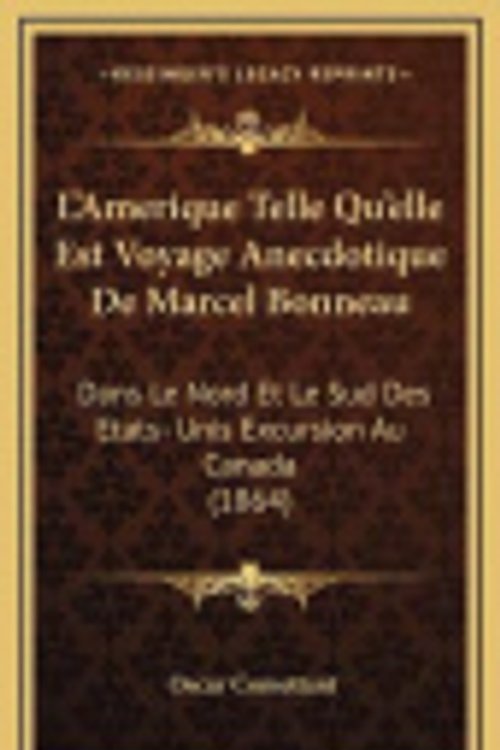 Cover Art for 9781166867782, L'Amerique Telle Qu'elle Est Voyage Anecdotique De Marcel Bonneau: Dans Le Nord Et Le Sud Des Etats- Unis Excursion Au Canada (1864) (French Edition) by Oscar Comettant