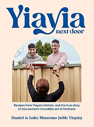 Cover Art for B09TKCR8CR, Yiayia Next Door: Recipes from Yiayia’s kitchen, and the true story of one woman’s incredible act of kindness by Daniel Mancuso, Luke Mancuso