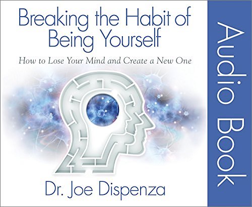 Cover Art for 9780991434862, Breaking the Habit of Being Yourself: How to Lose Your Mind and Create a New One by Joe Dispenza Dr.