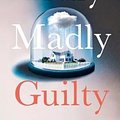 Cover Art for 9780718180270, Truly Madly Guilty by Liane Moriarty