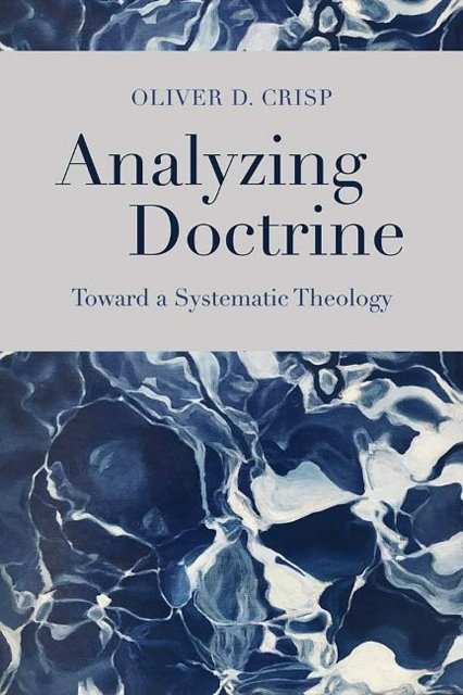 Cover Art for 9781481309868, Analyzing Doctrine: Toward a Systematic Theology by Oliver D. Crisp