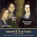 Cover Art for B07T842N9B, Wuthering Heights, Agnes Grey & Jane Eyre: The Brontë Sisters Collection by Emily Brontë, Anne Brontë, Charlotte Brontë