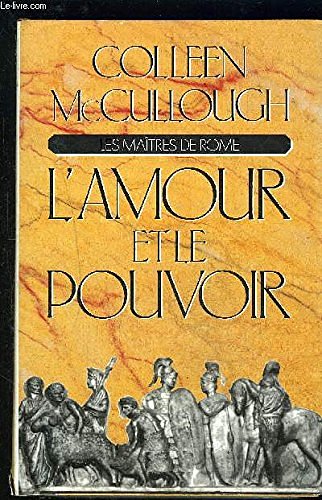 Cover Art for 9782724264753, L'amour Et Le Pouvoir (Le Maitres de Rome) by Collen Mccullough