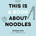 Cover Art for 9781645675785, This Is a Book about Noodles by Brendan Pang