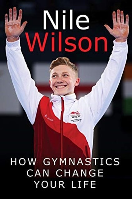 Cover Art for 9781526732415, Nile Wilson Raising the Bar: How Gymnastics Can Change Your Life by Nile Wilson