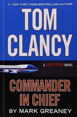 Cover Art for 9781410484727, Tom Clancy Commander-In-Chief (Jack Ryan Novel) by Mark Greaney