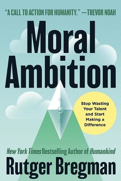 Cover Art for 9780316580359, Moral Ambition by Rutger Bregman