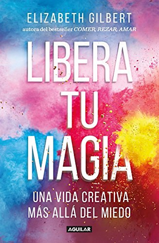 Cover Art for 9786073148504, Libera tu magia by Elizabeth Gilbert