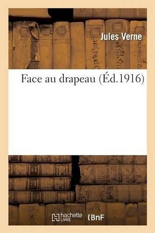 Cover Art for 9782012942004, Face au drapeau (Éd.1916) by VERNE-J