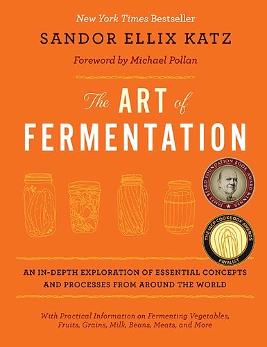 Cover Art for B0083JQCF2, The Art of Fermentation: An In-Depth Exploration of Essential Concepts and Processes from around the World by Sandor Ellix Katz