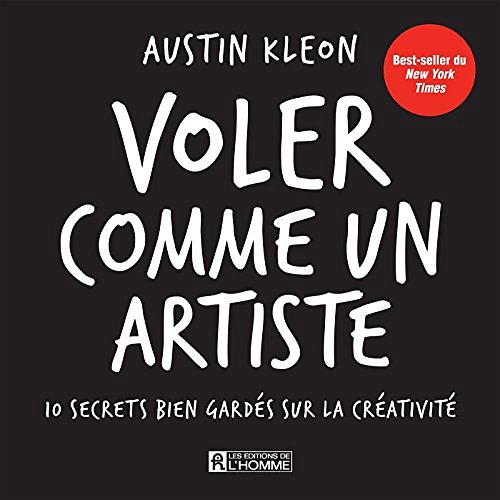 Cover Art for 9782761941143, Voler comme un artiste : 10 secrets bien gardés sur la créativité by Austin Kleon