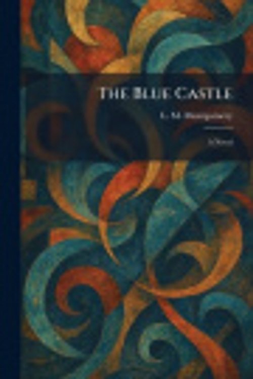 Cover Art for 9781025499680, The Blue Castle: A Novel by L. M. Montgomery