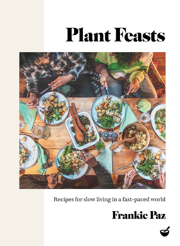 Cover Art for 9781848994195, Plant Feasts: Recipes for slow living in a fast-paced world by Francesca Paz