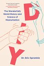 Cover Art for 9781454948797, DIY: The Wonderfully Weird History and Science of Masturbation by Sprankle PsyD, Eric