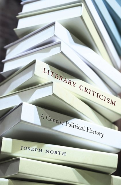 Cover Art for 9780674967731, Literary Criticism: A Concise Political History by Joseph North