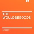 Cover Art for 9781407646794, The Wouldbegoods by E. Nesbit