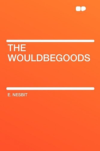 Cover Art for 9781407646794, The Wouldbegoods by E. Nesbit