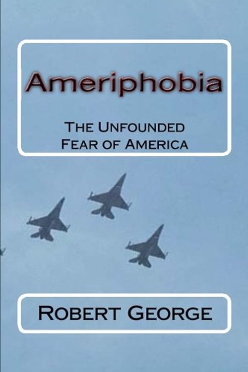 Cover Art for 9781542604802, Ameriphobia: The Unfounded Fear of America by Robert George