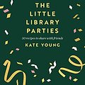 Cover Art for B09M7MVPQ3, The Little Library Parties by Kate Young