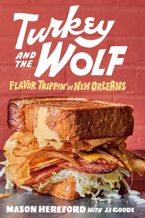 Cover Art for 9781984858993, Turkey and the Wolf: Flavor Trippin' in New Orleans [A Cookbook] by Mason Hereford
