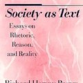 Cover Art for 9780226076171, Society as Text: Essays on Rhetoric, Reason, and Reality by Richard Harvey Brown