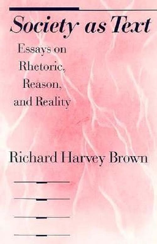 Cover Art for 9780226076171, Society as Text: Essays on Rhetoric, Reason, and Reality by Richard Harvey Brown