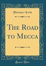 Cover Art for 9780331585391, The Road to Mecca (Classic Reprint) by Florence Irwin