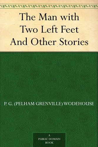 Cover Art for B0084AT4IM, The Man with Two Left Feet and Other Stories by P. G. (Pelham Grenville) Wodehouse