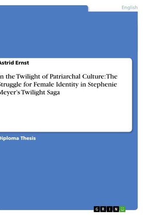 Cover Art for 9783656220046, In the Twilight of Patriarchal Culture: The Struggle for Female Identity in Stephenie Meyer's Twilight Saga by Astrid Ernst