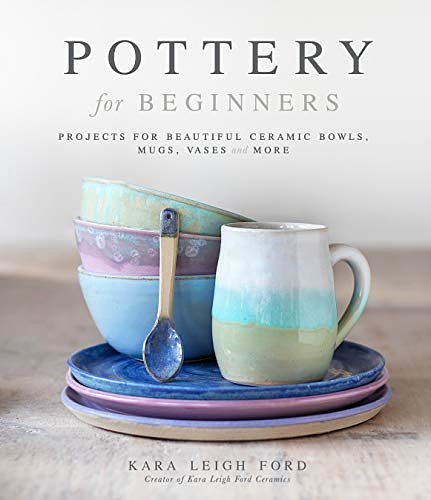 Cover Art for B08FGTRFTQ, Pottery for Beginners by Leigh Ford, Kara