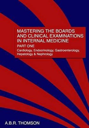 Cover Art for 9781461024842, Mastering the Boards and Clinical Examinations in Internal Medicine, Part I by Dr A B R Thomson