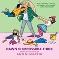 Cover Art for 9781338067309, Dawn and the Impossible ThreeFull-Color Edition (the Baby-Sitters Club Graph... by Ann M. Martin