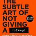 Cover Art for 9780062851338, The Subtle Art of Not Giving a Bleep: A Counterintuitive Approach to Living a Good Life by Mark Manson