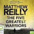 Cover Art for 9781742335926, The Five Greatest Warriors by Matthew Reilly