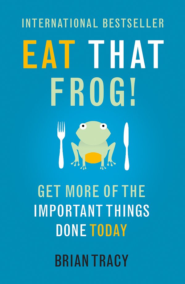 Cover Art for 9781444765427, Eat That Frog!: Get More of the Important Things Done - Today! by Brian Tracy