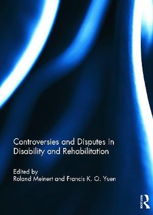 Cover Art for 9780415698573, Controversies and Disputes in Disability and Rehabilitation by Roland Meinert Meinert, Roland Francis Yuen Yuen, Francis