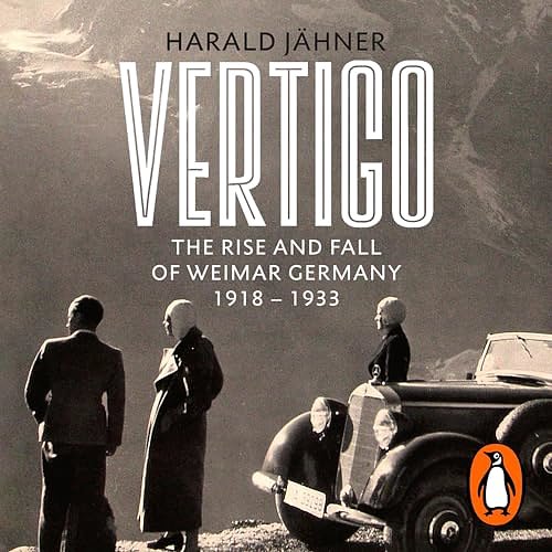 Cover Art for B0CMV69NRZ, Vertigo: The Rise and Fall of Weimar Germany by Harald Jähner, Shaun Whiteside