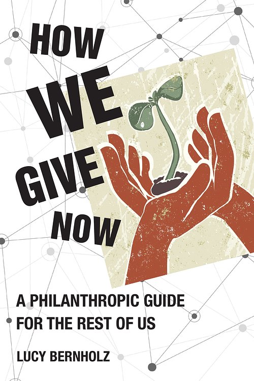 Cover Art for 9780262046176, How We Give Now: A Philanthropic Guide for the Rest of Us by Lucy Bernholz